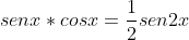 senx*cosx =\frac{1}{2}sen2x 